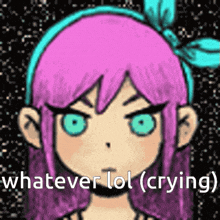 a cartoon girl with pink hair and blue eyes says whatever lol ( crying ) on the bottom