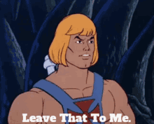 He Man Leave That To Me GIF - He Man Leave That To Me Leave It To Me GIFs
