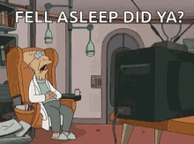 Professor Farnsworth Fell Asleep Did Ya GIF - Professor Farnsworth Fell Asleep Did Ya Futurama GIFs