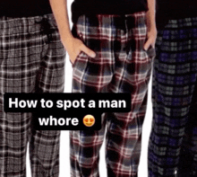 a picture of plaid pajama pants with the words how to spot a man whore