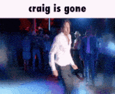 a picture of a man dancing with the words craig is gone below him
