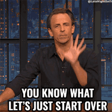 You Know What Lets Just Start Over Seth Meyers GIF - You Know What Lets Just Start Over Seth Meyers Late Night With Seth Meyers GIFs