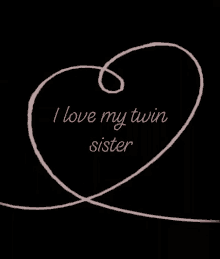 twins i love my twin sister twin sister i love my sister heart