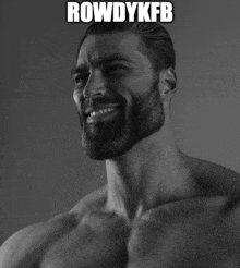 a shirtless man with a beard is smiling with the caption rowdykfb