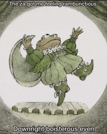 a picture of a frog in a green dress with the caption " the za got me feeling rambontinuous downright boisterous even "