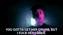 You Gotta Get Her Drunk I Fuck Her Sober GIF - You Gotta Get Her Drunk I Fuck Her Sober Smoke GIFs