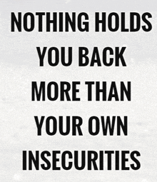 a poster with a quote that says nothing holds you back more than your own insecurities