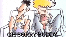 a cartoon of a man and a woman sitting on a couch with the words oh sorry buddy written above them .