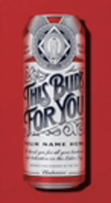 a can of budweiser beer with the words `` this bud for you '' written on it .