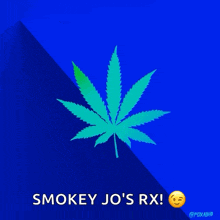 a blue background with a marijuana leaf and smokey jo 's rx