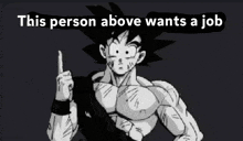 a black and white drawing of a cartoon character with the words " this person above wants a job " above him