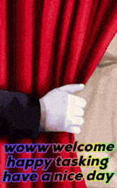 a red curtain with the words wow welcome happy tasking have a nice day below it