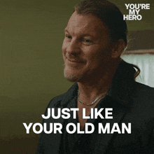 a man says just like your old man in a you 're my hero advertisement