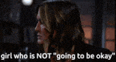a woman with the words " girl who is not " going to be okay