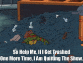 a cartoon of a turtle sitting in a pile of trash with the words so help me if i get trashed one more time