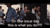 a group of men are standing in a room with the words on new issue day this is what you do written above them