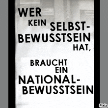 a black and white sign says wer kein selbst bewusstsein hat braucht ein national bewusstsein