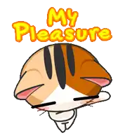 a cartoon cat with the words " my pleasure " written above it