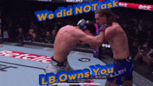 two men are fighting in a boxing ring with the words we did not ask lb owns you