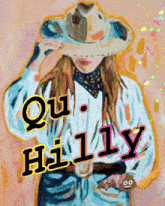 a painting of a woman in a cowboy hat with the words " qui hilly " written on it