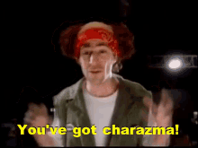 Youve Got Charazma Charisma GIF - Youve Got Charazma Charisma Charasthma GIFs