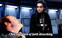 darth vader is talking to a man who is looking up and says " i find your lack of faith disturbing "