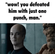a picture of a man with the words wow you defeated him with just one punch man on it