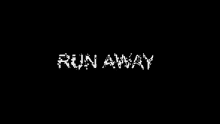 the word run away is written in white on a black background .