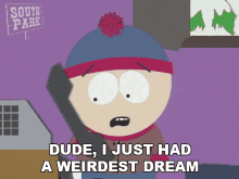 Dude I Just Had A Weirdest Dream Stan Marsh GIF - Dude I Just Had A Weirdest Dream Stan Marsh South Park GIFs