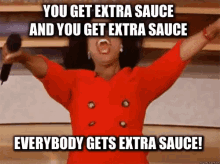 Everybody Gets Extra Sauce - Extra GIF - Extra Extra Sauce Oprah GIFs