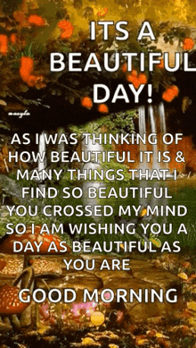 it is a beautiful day as i was thinking of how beautiful it is and many things that i find so beautiful you crossed my mind