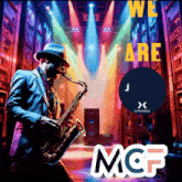a man playing a saxophone with the words " we are mcf " above him