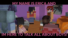 a poster that says " my name is erica and im her to talk all about boys "