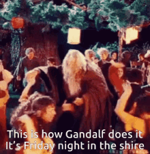 gandalf dancing shire friday night
