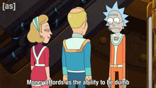 rick and morty talking to each other with the words money affords us the ability to be dumb
