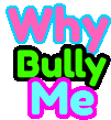 Why Bully Me Sticker - Why Bully Me Stickers