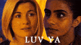 a close up of two women 's faces with the words luv ya on the bottom