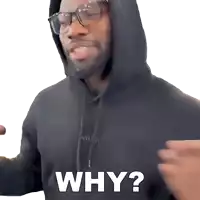 a man wearing a black hoodie and glasses is asking why