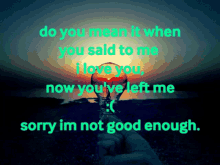 Did You Even Mean It When You Said I Love You Sorry I Wasnt Good Enough GIF - Did You Even Mean It When You Said I Love You Sorry I Wasnt Good Enough Sad GIFs