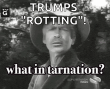 a man in a cowboy hat says " trumps rotting "