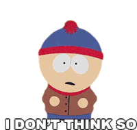 I Dont Think So Stan Marsh Sticker - I Dont Think So Stan Marsh South Park Stickers