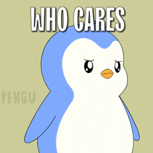 a blue and white penguin with the words who cares behind it