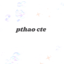 a white background with soap bubbles and the word pthao cte on it