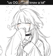 a black and white drawing of a girl with the words " us og know a lot " above her