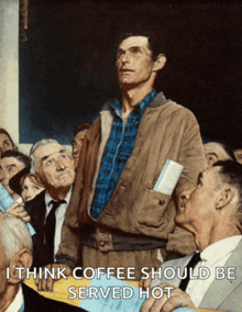 a painting of a man standing in front of a crowd with a caption that says " i think coffee should be served hot "