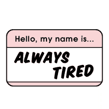 tired always