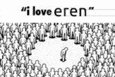 a black and white drawing of a crowd of people with the words `` i love eren '' written above them .