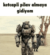 a picture of a robot with the words " ketapli pilav almaya gidiyom "