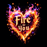 a fire heart with the words fire for you written inside of it