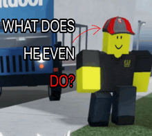a roblox character standing in front of a blue truck with the words " what does he even do " above him